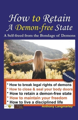 How to Retain A Demon-free State: A Self-freed from the Bondage of Demons by Langmartey, Anthony