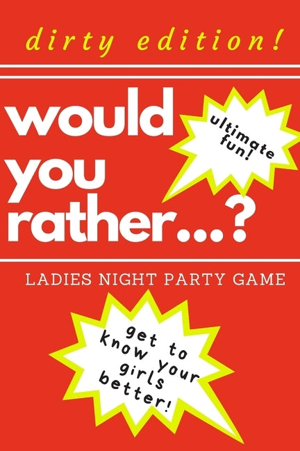 Would you rather...? Ladies night party game. Dirty edition! Ultimate fun. get to know your girls better!: The Perfect Bachelorette Party Game or Gift by Publishing, Marcysia