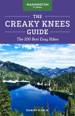 The Creaky Knees Guide Washington, 3rd Edition: The 100 Best Easy Hikes Paperback Sasquatch Books
