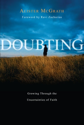 Doubting: Growing Through the Uncertainties of Faith by McGrath, Alister