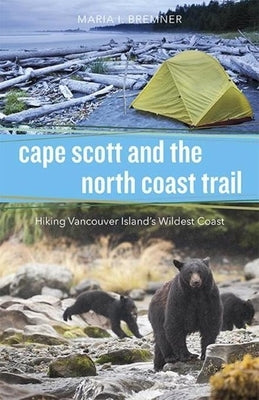 Cape Scott and the North Coast Trail: Hiking Vancouver Island's Wildest Coast Paperback Harbour Publishing