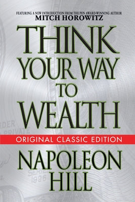 Think Your Way to Wealth (Original Classic Editon) by Hill, Napoleon