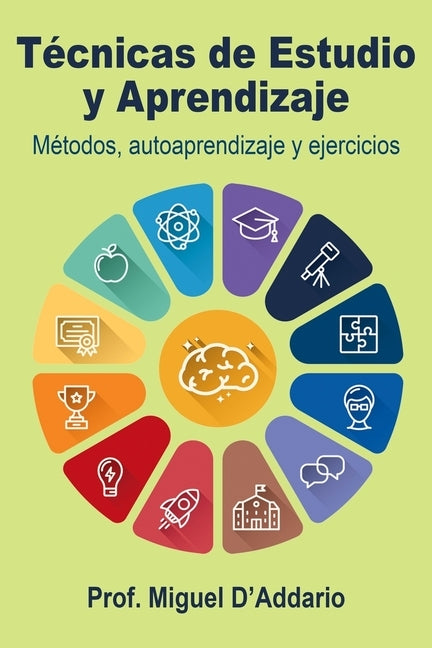 Técnicas de Estudio y Aprendizaje: Métodos, autoaprendizaje y ejercicios by D'Addario, Miguel
