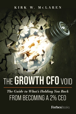 The Growth CFO Void: The Guide to What's Holding You Back from Becoming a 2% CEO by McLaren, Kirk W.