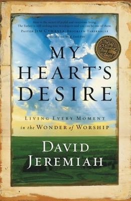 My Heart's Desire: Living Every Moment in the Wonder of Worship Paperback Thomas Nelson