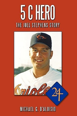 5 C Hero: The Joel Stephens Story by D'Aloisio, Michael G.