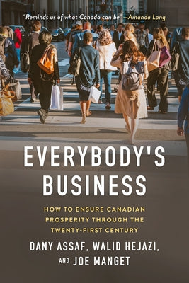 Everybody's Business: How to Ensure Canadian Prosperity Through the Twenty-First Century by Assaf, Dany