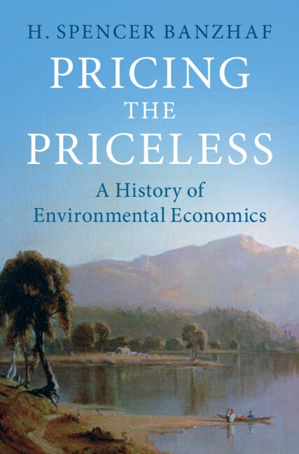 Pricing the Priceless: A History of Environmental Economics by Banzhaf, H. Spencer