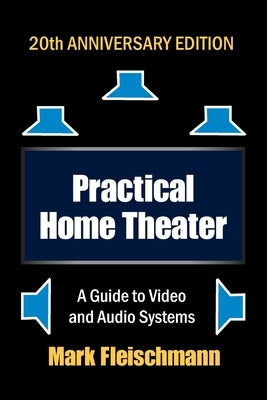 Practical Home Theater: A Guide to Video and Audio Systems (2022 Edition) Paperback Quiet River Press