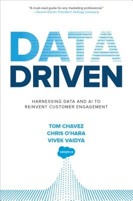 Data Driven: Harnessing Data and AI to Reinvent Customer Engagement by Chavez, Tom