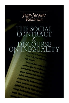 The Social Contract & Discourse on Inequality: Including Discourse on the Arts and Sciences & a Discourse on Political Economy by Rousseau, Jean-Jacques