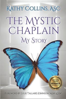 The Mystic Chaplain: My Story by Collins, Kathy