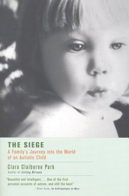 The Siege: A Family's Journey Into the World of an Autistic Child by Park, Clara Claiborne