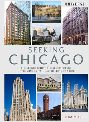 Seeking Chicago: The Stories Behind the Architecture of the Windy City-One Building at a Time Paperback Universe Publishing(NY)