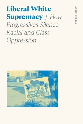 Liberal White Supremacy: How Progressives Silence Racial and Class Oppression Paperback University of Georgia Press