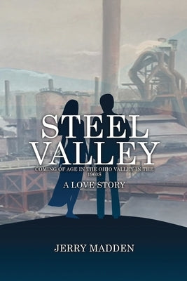 Steel Valley: Coming of Age in the Ohio Valley in the 1960s Paperback Potomac Publishing Company