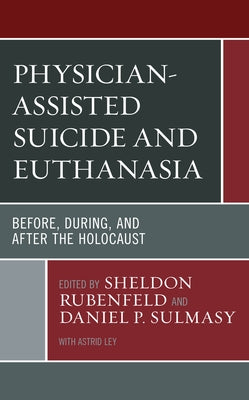 Physician-Assisted Suicide and Euthanasia: Before, During, and After the Holocaust Paperback Lexington Books