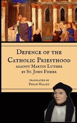Defence of the Priesthood: Against Martin Luther Paperback Mediatrix Press