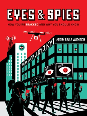 Eyes and Spies: How You're Tracked and Why You Should Know Paperback Annick Press