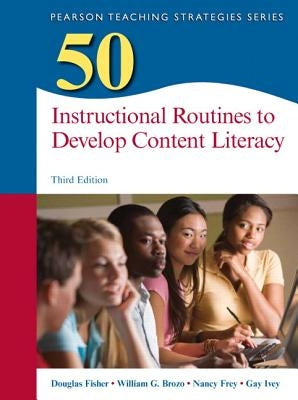 50 Instructional Routines to Develop Content Literacy by Fisher, Douglas