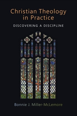 Christian Theology in Practice: Discovering a Discipline by Miller-McLemore, Bonnie J.