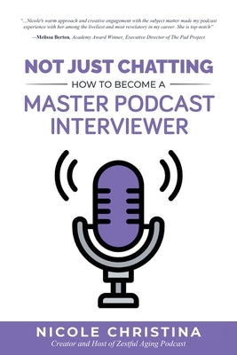Not Just Chatting: How to Become a Master Podcast Interviewer by Christina, Nicole
