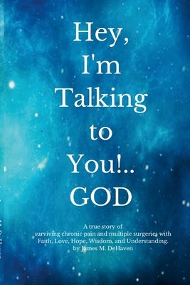 Hey, I'm Talking to You!..GOD by Dehaven, James M.