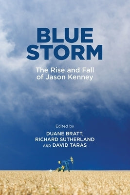 Blue Storm: The Rise and Fall of Jason Kenney by Bratt, Duane