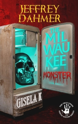 Jeffrey Dahmer: The Milwaukee Monster Paperback Independently Published