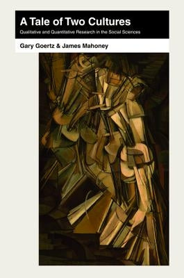 A Tale of Two Cultures: Qualitative and Quantitative Research in the Social Sciences Paperback Princeton University Press