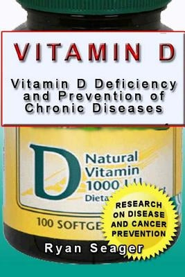 Vitamin D: Vitamin D Deficiency and Prevention of Chronic Diseases by Seager, Ryan