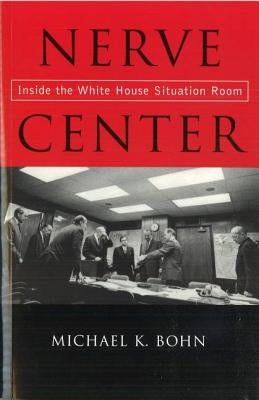 Nerve Center: Inside the White House Situation Room Paperback University of Nebraska Press