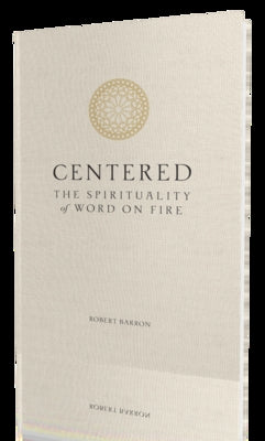 Centered: The Spirituality of Word on Fire by Bishop Robert Barron