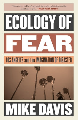 Ecology of Fear: Los Angeles and the Imagination of Disaster by Davis, Mike