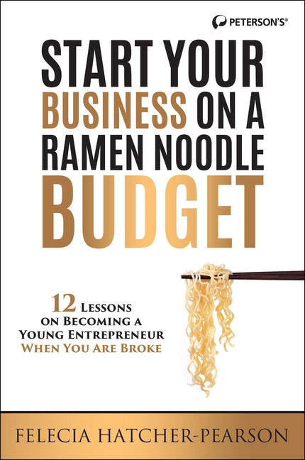 Start Your Business on a Ramen Noodle Budget: 12 Lessons on Becoming a Young Entrepreneur When You Are Broke! by Hatcher, Felecia