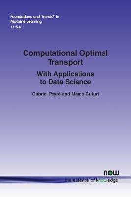 Computational Optimal Transport: With Applications to Data Science Paperback Now Publishers