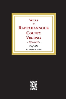 Wills of Rappahannock County, Virginia, 1656-1692 by Sweeny, William M.