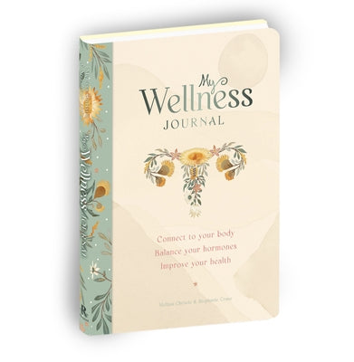 My Wellness Journal: Connect to Your Body, Balance Your Hormones, Improve Your Health by Christie, Melissa