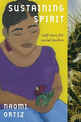 Sustaining Spirit: Self-Care for Social Justice by Ortiz, Naomi