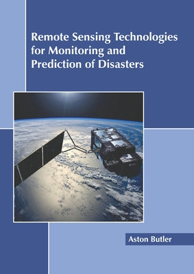 Remote Sensing Technologies for Monitoring and Prediction of Disasters by Butler, Aston