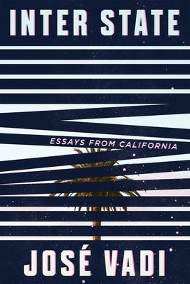 Inter State: Essays from California by Vadi, Jose