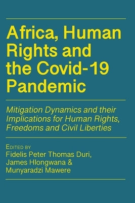 Africa, Human Rights and the Covid-19 Pandemic: Mitigation Dynamics and their Implications for Human Rights, Freedoms and Civil Liberties by Duri, Fidelis Peter Thomas