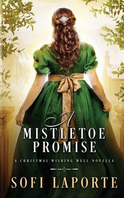 A Mistletoe Promise: A Christmas Wishing Well Novella Paperback Sofi Laporte