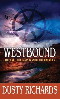 Westbound: The Battling Harrigans of the Frontier by Richards, Dusty