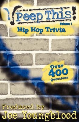 Peep This! Hip Hop Trivia Volume 1 by Youngblood, Joe