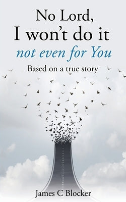 No Lord, I won't do it not even for You: Based on a true story Paperback Xulon Press