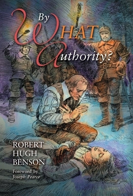 By What Authority by Benson, Robert Hugh
