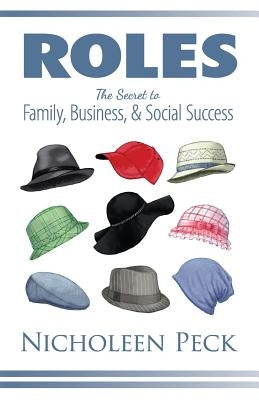 Roles: The Secret to Family, Business, and Social Success by Peck, Nicholeen