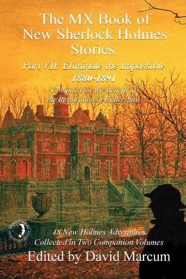 The MX Book of New Sherlock Holmes Stories - Part VII: Eliminate The Impossible: 1880-1891 Paperback MX Publishing