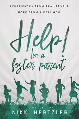 Help! I'm a Foster Parent: Experiences from Real People. Hope from a Real God. Paperback Ambassador International